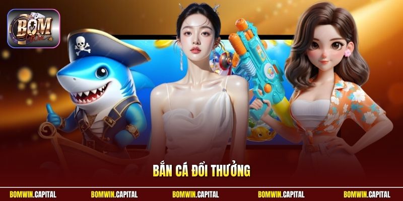 Bắn Cá Đổi Thưởng - Top Game Săn Thưởng Đổi Quà Cực Khủng