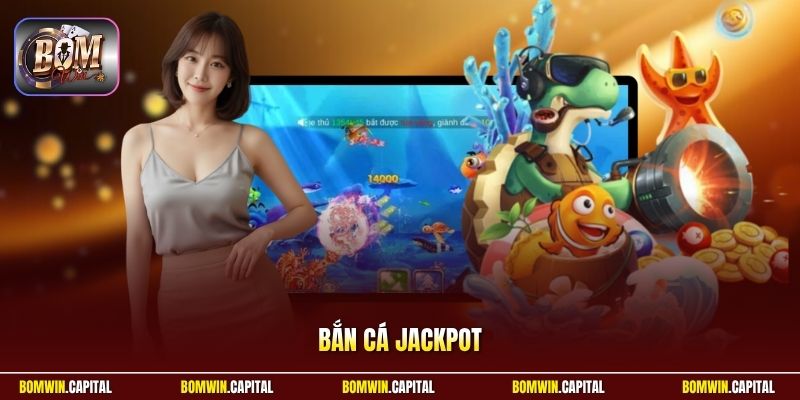 Bắn Cá Jackpot Bomwin - Săn Độc Đắc Khủng, Đổi Thưởng Lớn 