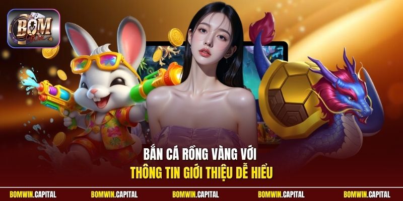 Bắn cá Rồng Vàng với thông tin giới thiệu dễ hiểu