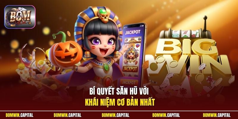 Bí quyết săn hũ với khái niệm cơ bản nhất