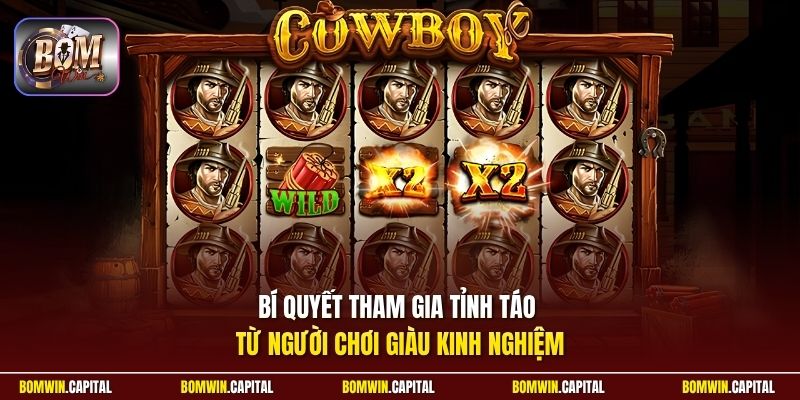 Bí quyết tham gia tỉnh táo từ người chơi giàu kinh nghiệm 