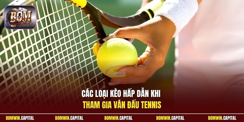 Các loại kèo hấp dẫn khi tham gia ván đấu Tennis