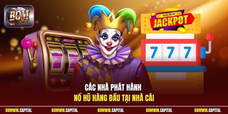 Các nhà phát hành nổ hũ hàng đầu tại nhà cái
