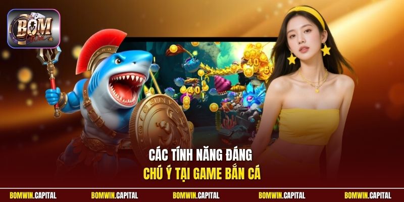Các tính năng đáng chú ý tại game bắn cá 
