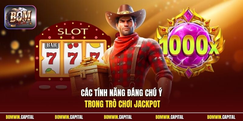 Các tính năng đáng chú ý trong trò chơi jackpot