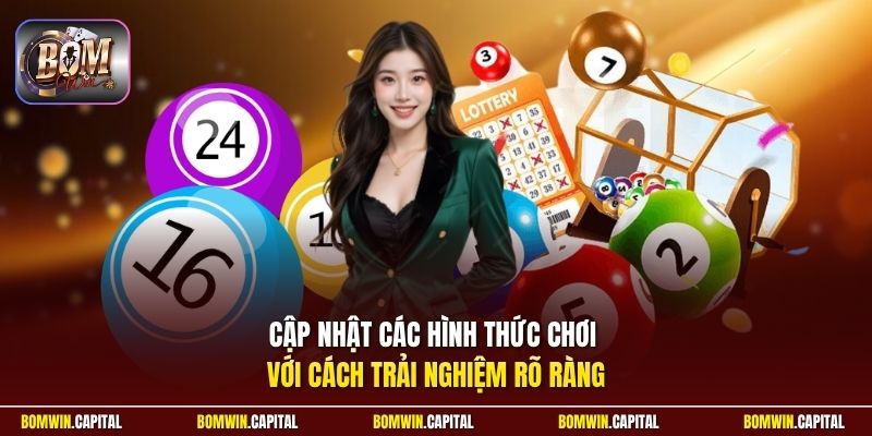 Cập nhật các hình thức chơi với cách trải nghiệm rõ ràng