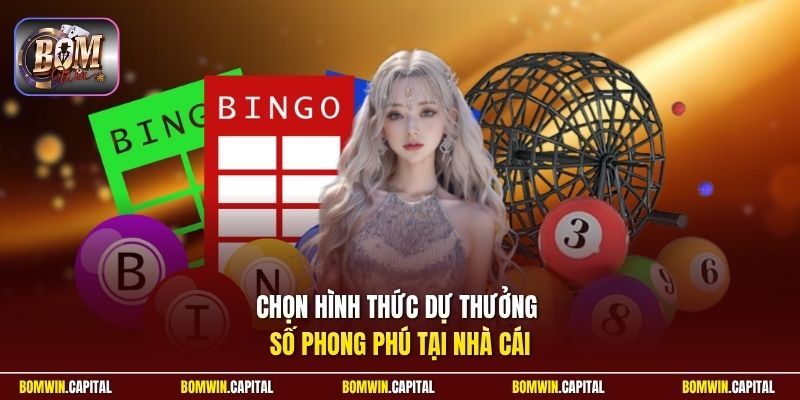 Chọn hình thức dự thưởng số phong phú tại nhà cái