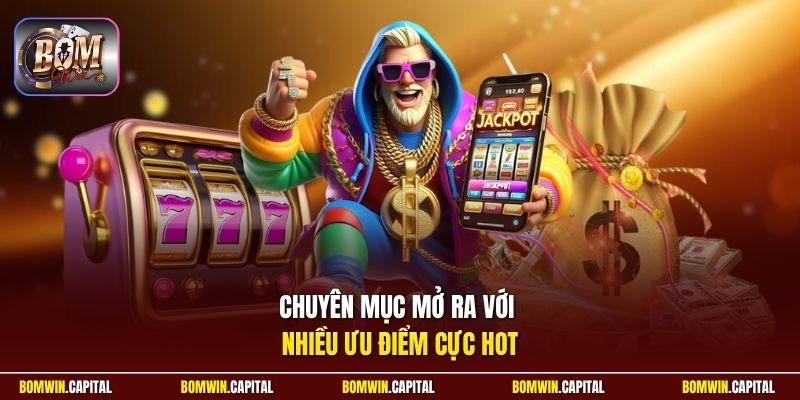 Chuyên mục mở ra với nhiều ưu điểm cực hot