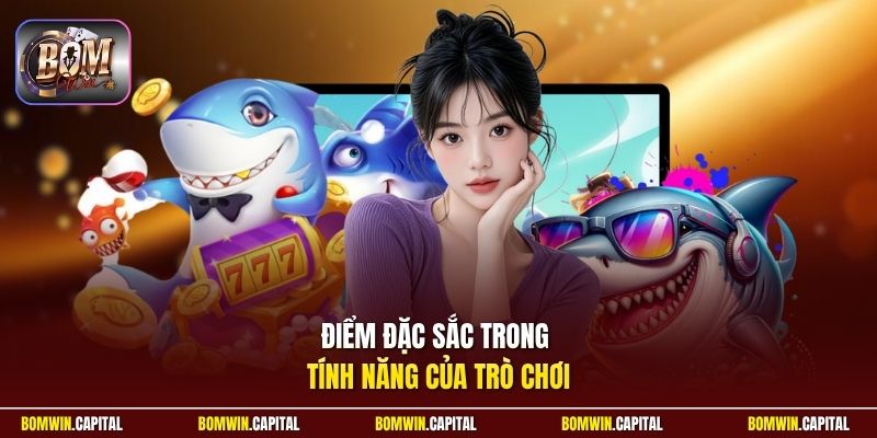 Điểm đặc sắc trong tính năng của trò chơi