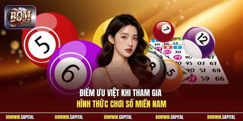 Điểm ưu việt khi tham gia hình thức chơi số miền Nam