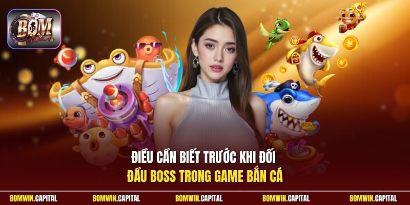 Điều cần biết trước khi đối đầu boss trong game bắn cá