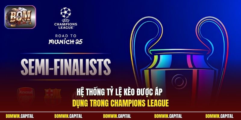 Hệ thống tỷ lệ kèo được áp dụng trong Champions League