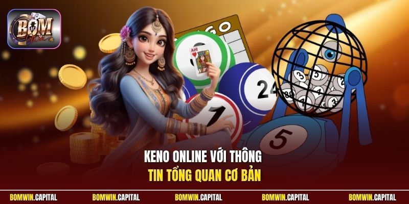 Keno online với thông tin tổng quan cơ bản