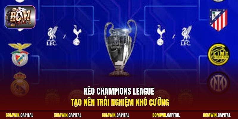 Kèo Champions League tạo nên trải nghiệm khó cưỡng