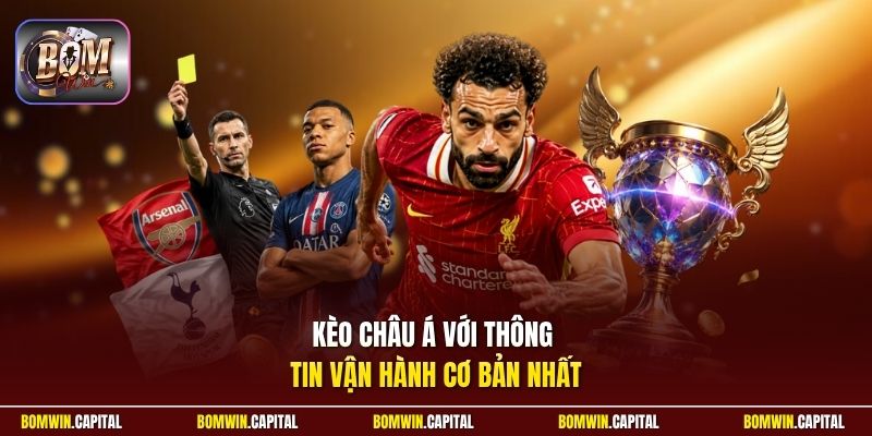 Kèo châu Á với thông tin vận hành cơ bản nhất