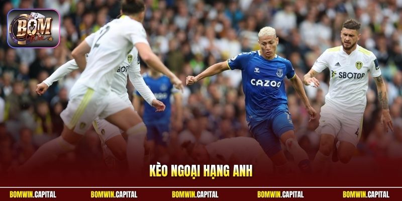 Kèo Ngoại Hạng Anh Tại Bomwin | Tỷ Lệ Cực Hấp Dẫn 2026