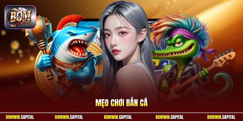 Mẹo Chơi Bắn Cá Bomwin - Cùng Săn Boss Khủng Gom Xu Cực Lớn 