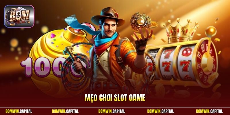Mẹo Chơi Slot Game - Bí Quyết Tối Ưu Lượt Quay Hiệu Quả