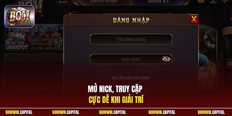 Mở nick, truy cập cực dễ khi giải trí