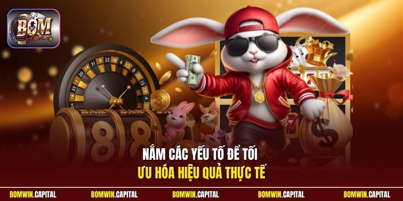 Nắm các yếu tố để tối ưu hóa hiệu quả thực tế