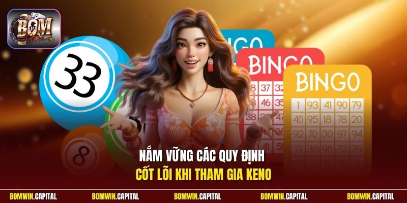 Nắm vững các quy định cốt lõi khi tham gia Keno