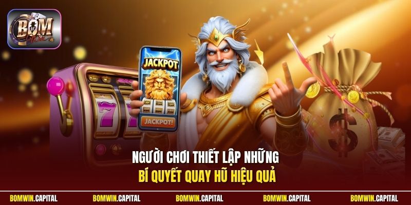 Người chơi thiết lập những bí quyết quay hũ hiệu quả