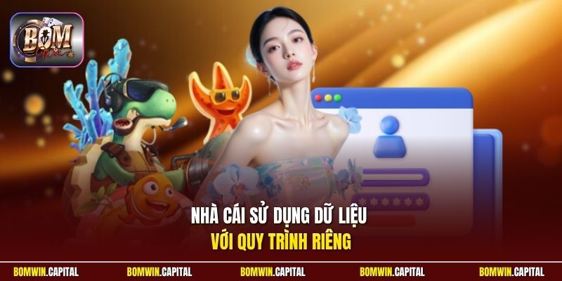 Nhà cái sử dụng dữ liệu với quy trình riêng