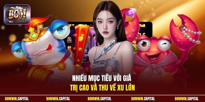 Nhiều mục tiêu với giá trị cao và thu về xu lớn