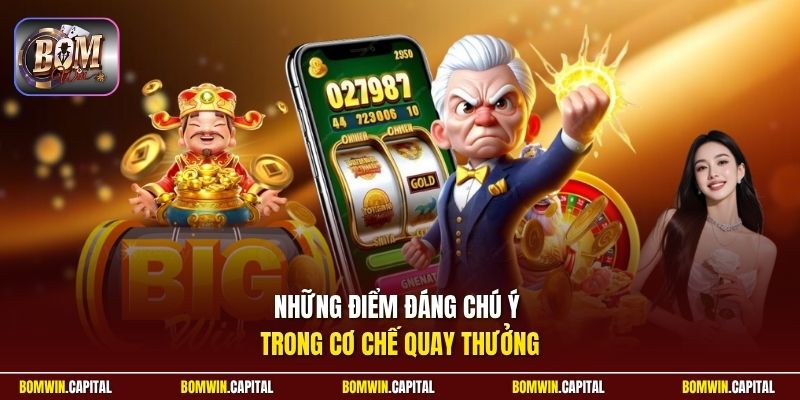 Những điểm đáng chú ý trong cơ chế quay thưởng 