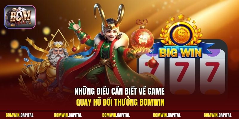 Những điều cần biết về game quay hũ đổi thưởng Bomwin