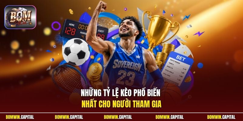 Những tỷ lệ kèo phổ biến nhất cho người tham gia