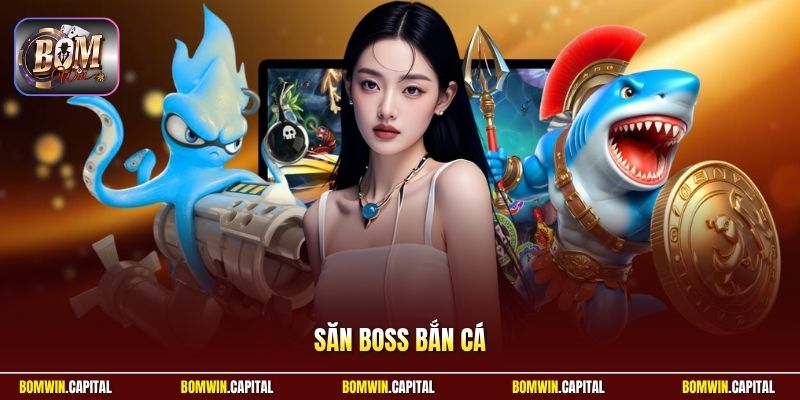 Săn Boss Bắn Cá Bomwin - Đỉnh Cao Đổi Thưởng Cực Chất 