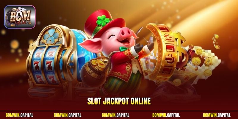 Slot Jackpot Online – Trải Nghiệm Hay, Cơ Hội Thưởng Lớn 